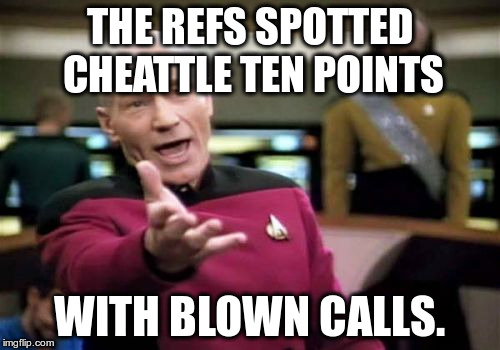 Picard Wtf Meme | THE REFS SPOTTED CHEATTLE TEN POINTS WITH BLOWN CALLS. | image tagged in memes,picard wtf | made w/ Imgflip meme maker