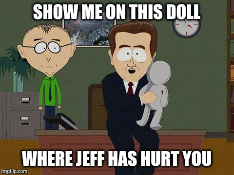 SHOW ME ON THIS DOLL WHERE JEFF HAS HURT YOU | made w/ Imgflip meme maker