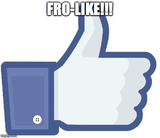 Facebook Like Button | FRO-LIKE!!! | image tagged in facebook like button | made w/ Imgflip meme maker