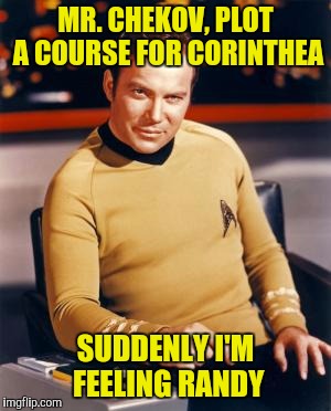 MR. CHEKOV, PLOT A COURSE FOR CORINTHEA SUDDENLY I'M FEELING RANDY | made w/ Imgflip meme maker