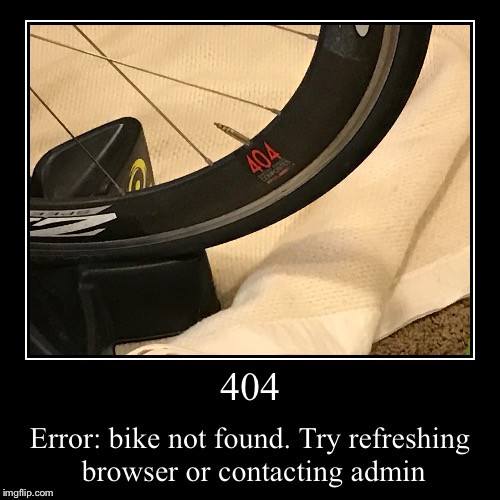 404 bike | image tagged in funny,demotivationals,bike,error 404 | made w/ Imgflip demotivational maker