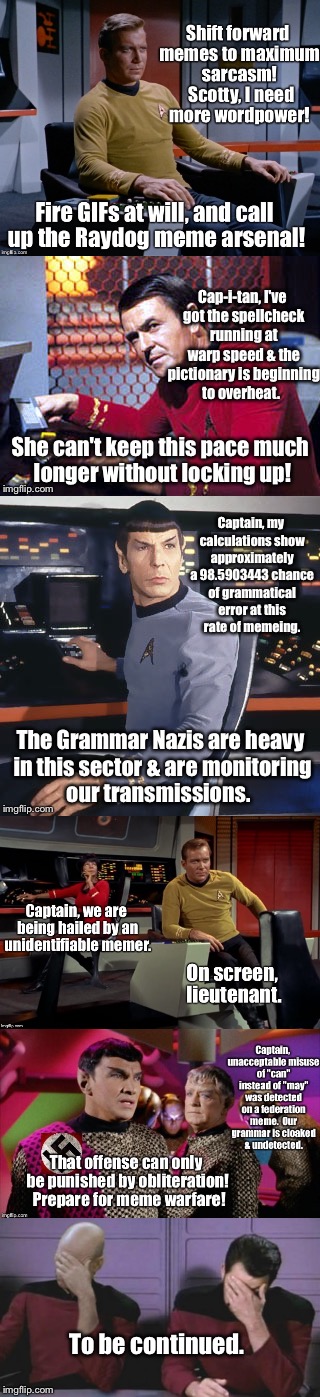 Meme Trek: under meme attack! | To be continued. | image tagged in memes,star trek,meme trek | made w/ Imgflip meme maker