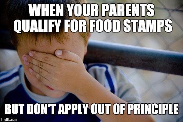 Confession Kid Meme | WHEN YOUR PARENTS QUALIFY FOR FOOD STAMPS; BUT DON'T APPLY OUT OF PRINCIPLE | image tagged in memes,confession kid | made w/ Imgflip meme maker