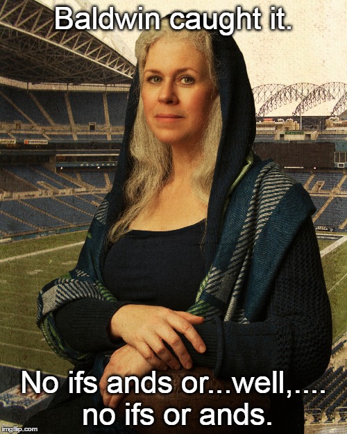 Mona the Twelfth | Baldwin caught it. No ifs ands or...well,.... no ifs or ands. | image tagged in seattle seahawks | made w/ Imgflip meme maker