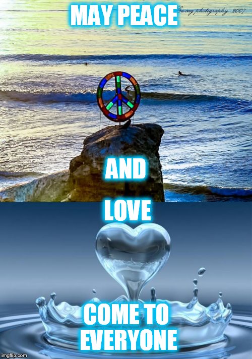 MAY PEACE; AND; LOVE; COME TO EVERYONE | image tagged in peace,love,beachpeace,peace sign,heart | made w/ Imgflip meme maker