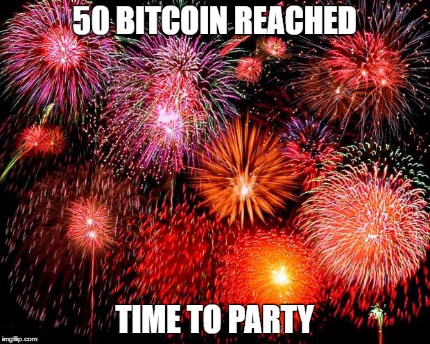 fireworks | 50 BITCOIN REACHED; TIME TO PARTY | image tagged in fireworks | made w/ Imgflip meme maker
