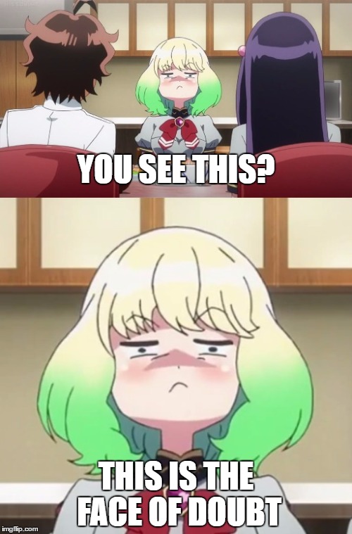 Mayura Doubts You | YOU SEE THIS? THIS IS THE FACE OF DOUBT | image tagged in animeme | made w/ Imgflip meme maker