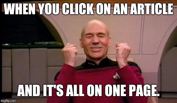 Picard Win | WHEN YOU CLICK ON AN ARTICLE; AND IT'S ALL ON ONE PAGE. | image tagged in picard win | made w/ Imgflip meme maker