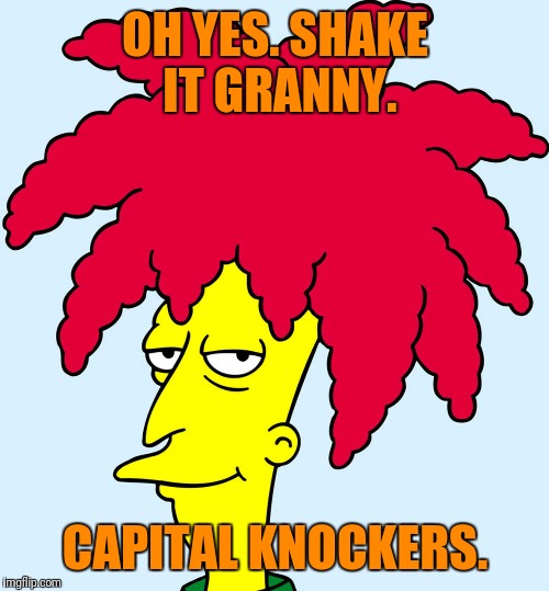 OH YES. SHAKE IT GRANNY. CAPITAL KNOCKERS. | made w/ Imgflip meme maker