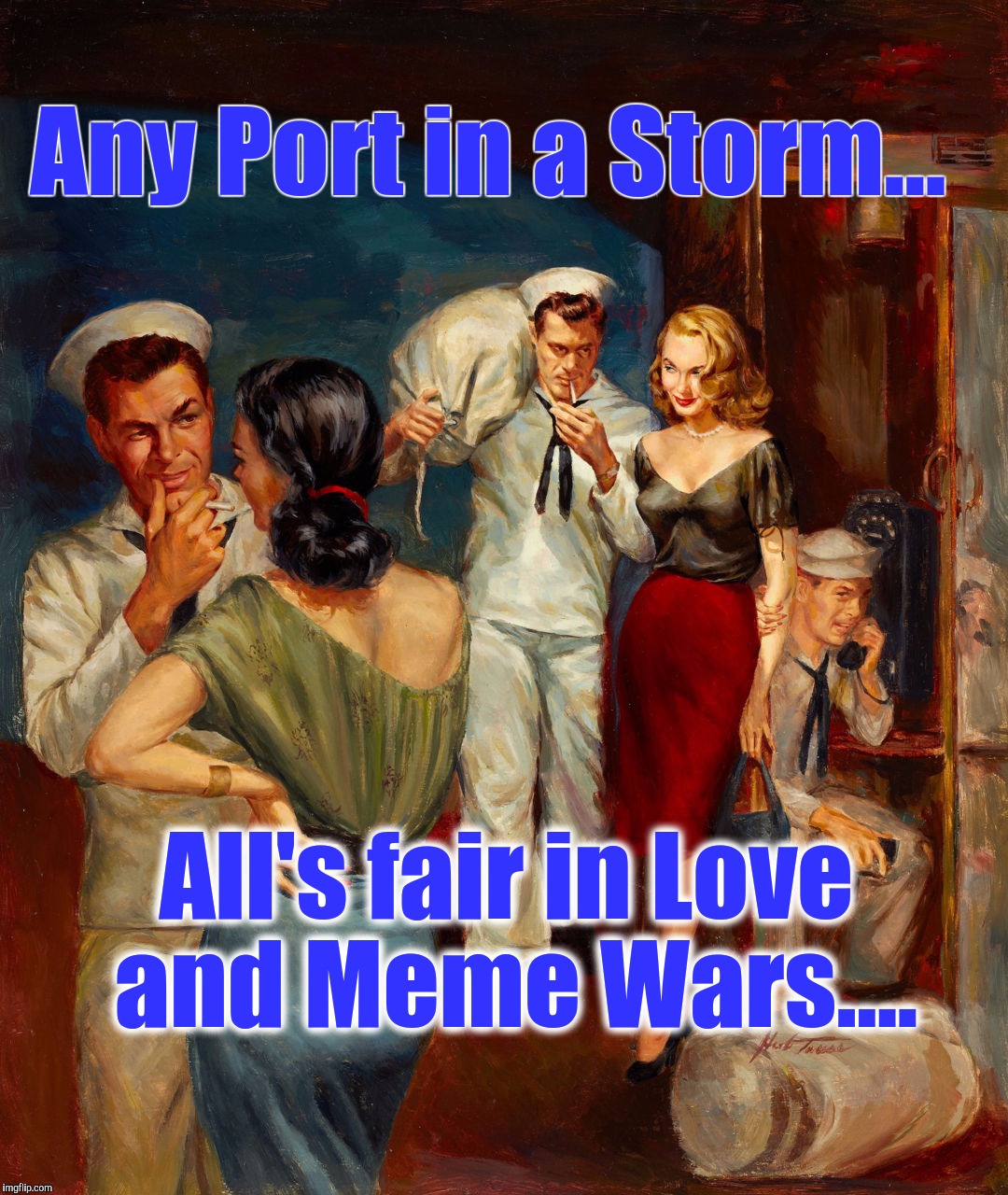 Alt "lifestyles", Adventure - Join the Navy - or send in the Marines. | Any Port in a Storm... All's fair in Love and Meme Wars.... | image tagged in pulp art week,alt accounts,memes,the most interesting man in yhe jungle | made w/ Imgflip meme maker