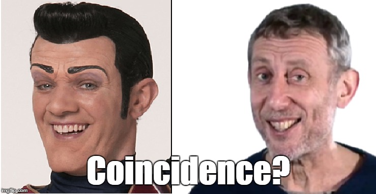 I think nein... | Coincidence? | image tagged in memes,robbie rotten,michael rosen,coincidence,comparison | made w/ Imgflip meme maker