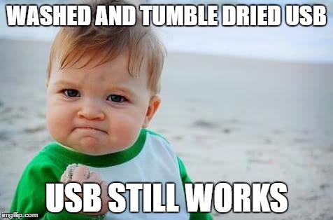 Fist pump baby | WASHED AND TUMBLE
DRIED USB; USB STILL WORKS | image tagged in fist pump baby | made w/ Imgflip meme maker