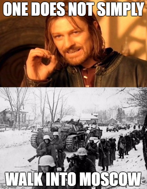 Boromir walk into Moscow | ONE DOES NOT SIMPLY; WALK INTO MOSCOW | image tagged in one does not simply,moscow,ww2,memes | made w/ Imgflip meme maker