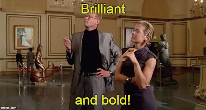 Brilliant and bold! | made w/ Imgflip meme maker