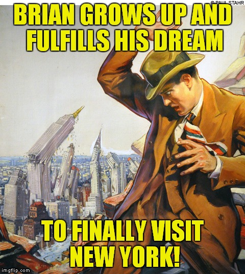 Bad Luck Brian goes pulp! | BRIAN GROWS UP AND FULFILLS HIS DREAM; TO FINALLY VISIT NEW YORK! | image tagged in brian nyc,bad luck brian,pulp art week | made w/ Imgflip meme maker