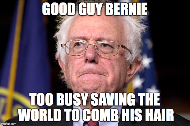 Bernie saves the world | GOOD GUY BERNIE; TOO BUSY SAVING THE WORLD TO COMB HIS HAIR | image tagged in bernie sanders,saving the world,sanders,bernie | made w/ Imgflip meme maker