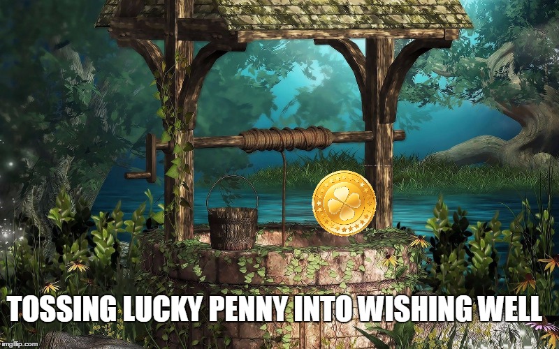 TOSSING LUCKY PENNY INTO WISHING WELL | made w/ Imgflip meme maker