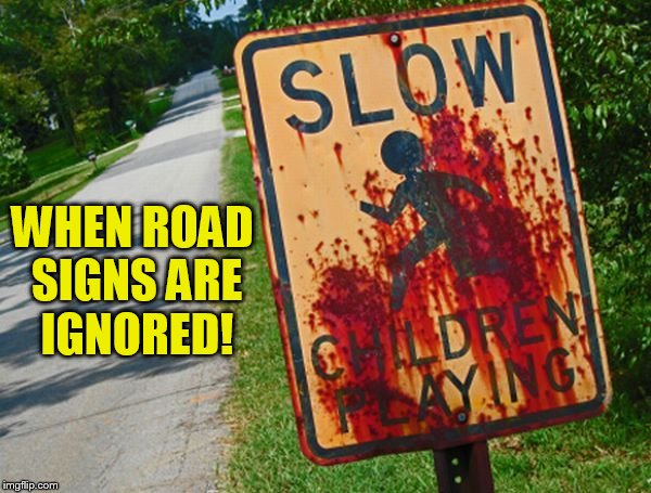 WHEN ROAD SIGNS ARE IGNORED! | made w/ Imgflip meme maker