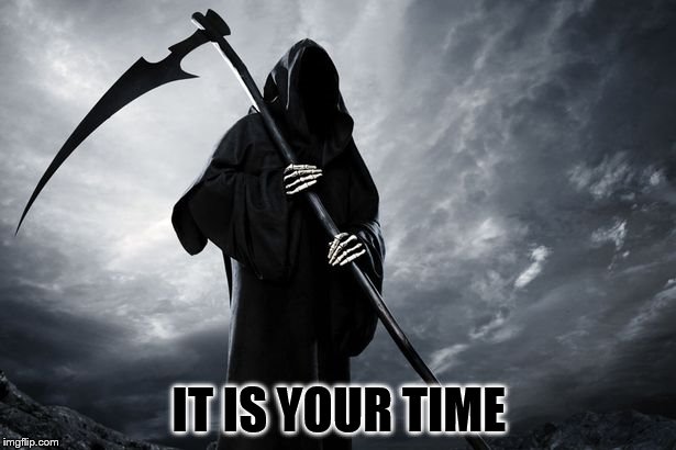 IT IS YOUR TIME | made w/ Imgflip meme maker