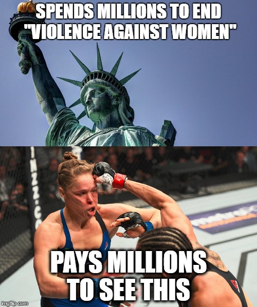 American women | SPENDS MILLIONS TO END "VIOLENCE AGAINST WOMEN"; PAYS MILLIONS TO SEE THIS | image tagged in rhonda rousey,women,womens champ,women rights,strong women,domestic violence | made w/ Imgflip meme maker