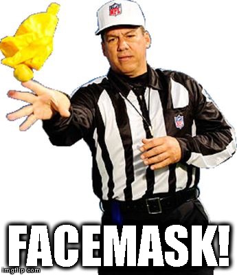flag on the play referee | FACEMASK! | image tagged in flag on the play referee | made w/ Imgflip meme maker