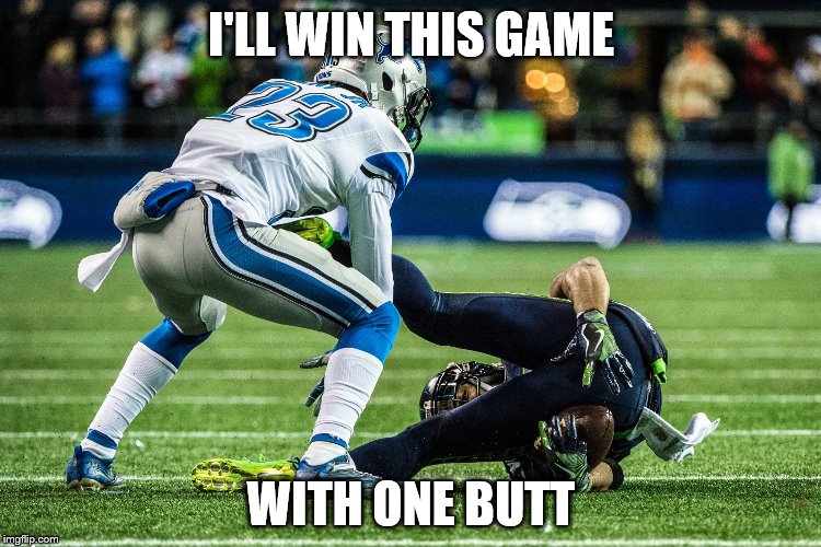 I'LL WIN THIS GAME; WITH ONE BUTT | image tagged in seahawks | made w/ Imgflip meme maker