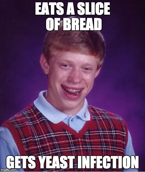 Bad Luck Brian Meme | EATS A SLICE OF BREAD; GETS YEAST INFECTION | image tagged in memes,bad luck brian | made w/ Imgflip meme maker