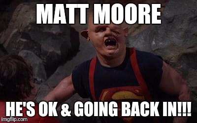 NFL Memes | MATT MOORE; HE'S OK & GOING BACK IN!!! | image tagged in nfl memes | made w/ Imgflip meme maker