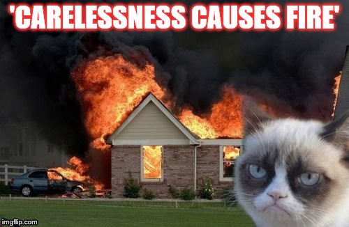 Grumpy Cat Doesn't Care | 'CARELESSNESS CAUSES FIRE' | image tagged in memes,cats,gifs,animals,pie charts,funny | made w/ Imgflip meme maker