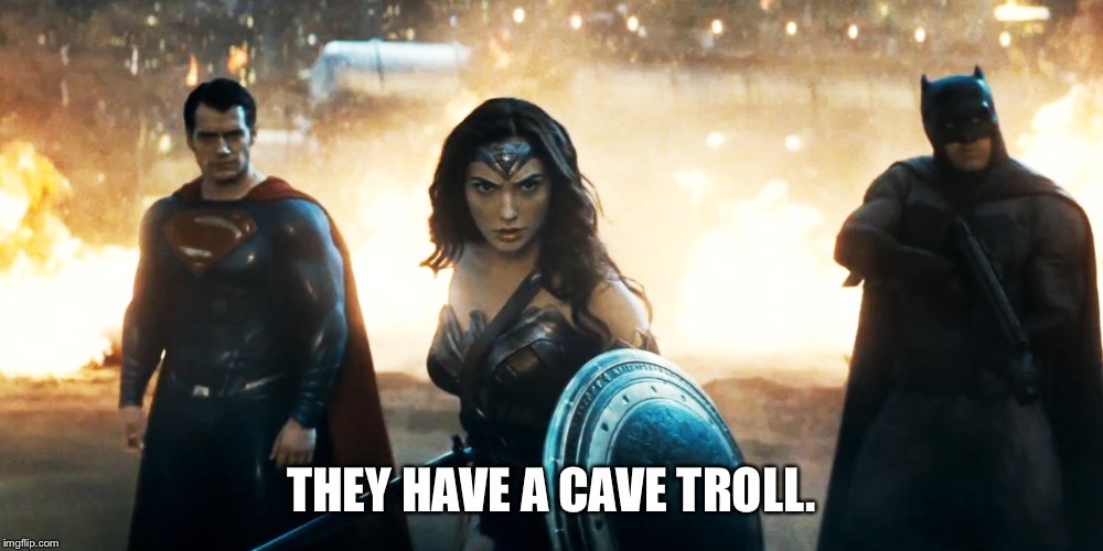 THEY HAVE A CAVE TROLL. | image tagged in batman vs superman,lord of the rings | made w/ Imgflip meme maker