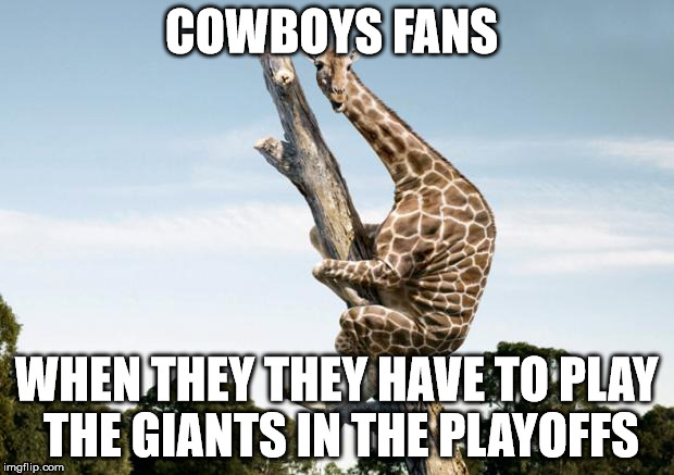 Scared Giraffe | COWBOYS FANS; WHEN THEY THEY HAVE TO PLAY THE GIANTS IN THE PLAYOFFS | image tagged in scared giraffe | made w/ Imgflip meme maker