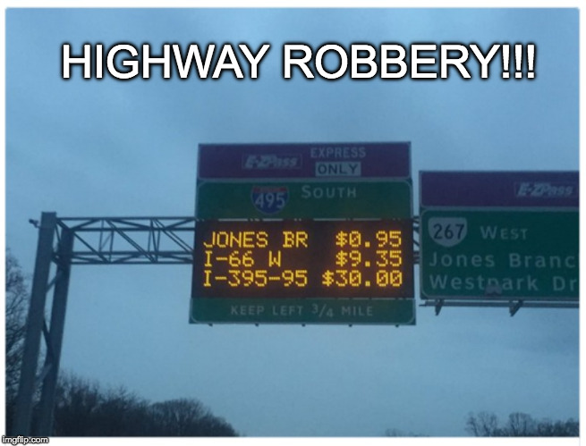 $30.00?!?!?!? | HIGHWAY ROBBERY!!! | image tagged in bad pun,funny meme,toll | made w/ Imgflip meme maker