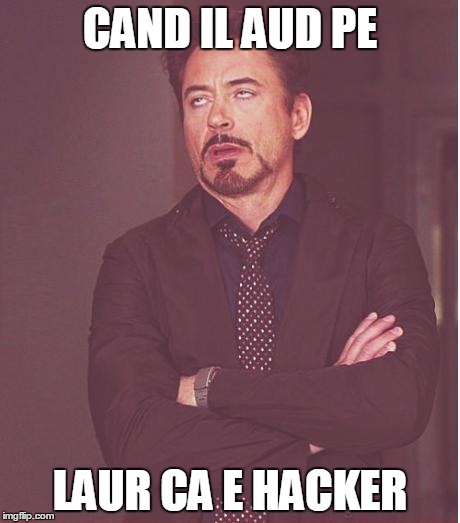 Face You Make Robert Downey Jr Meme | CAND IL AUD PE; LAUR CA E HACKER | image tagged in memes,face you make robert downey jr | made w/ Imgflip meme maker