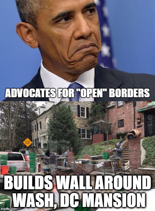 Obama Builds A Wall | ADVOCATES FOR "OPEN" BORDERS; BUILDS WALL AROUND WASH, DC MANSION | image tagged in obama,obama not bad,politics,political | made w/ Imgflip meme maker