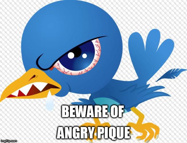 Beware of Angry tweeter Pique | ANGRY PIQUE; BEWARE OF | image tagged in pique,tweet,angry pique | made w/ Imgflip meme maker