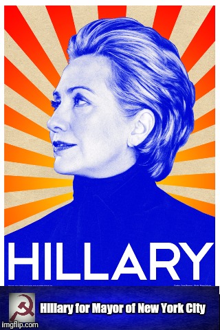 Hillary for Mayor of New York City | image tagged in funny,hillary clinton | made w/ Imgflip meme maker