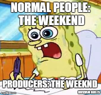 How People are spelling (The Weekend) | NORMAL PEOPLE: THE WEEKEND; PRODUCERS: THE WEEKND; HUSSAM BEATS | image tagged in spongebob writing,music producer,producer,beats,music,dj | made w/ Imgflip meme maker