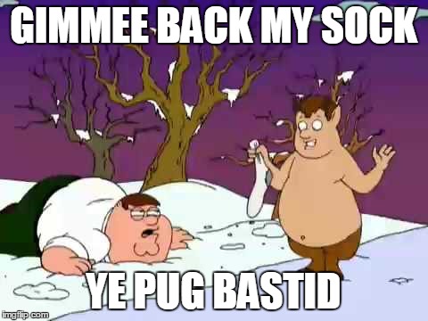 GIMMEE BACK MY SOCK YE PUG BASTID | made w/ Imgflip meme maker