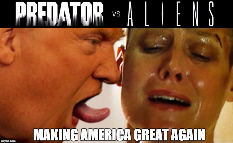 TRUMP - Sex Predator vs Aliens | MAKING AMERICA GREAT AGAIN | image tagged in trump - sex predator vs aliens | made w/ Imgflip meme maker