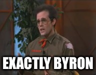 Exactly Byron | EXACTLY BYRON | image tagged in canadian border patrol,robert michael jack,meme | made w/ Imgflip meme maker