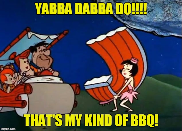 flintstones ribs | YABBA DABBA DO!!!! THAT'S MY KIND OF BBQ! | image tagged in flintstones ribs | made w/ Imgflip meme maker