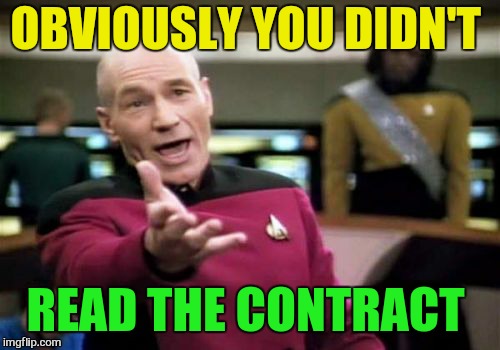 Picard Wtf Meme | OBVIOUSLY YOU DIDN'T READ THE CONTRACT | image tagged in memes,picard wtf | made w/ Imgflip meme maker