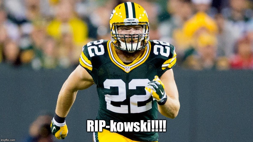 RIP-kowski!!!! | image tagged in packers,ripkowski,green bay packers | made w/ Imgflip meme maker