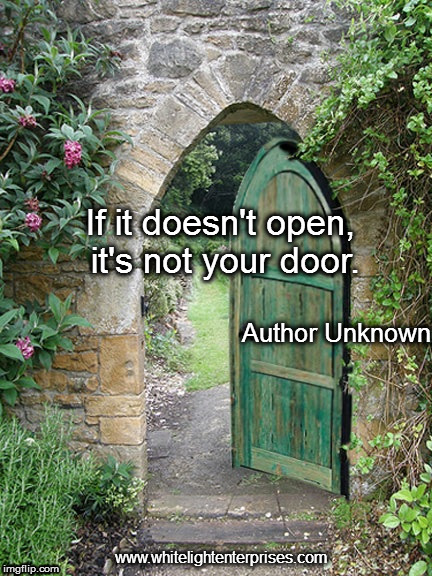 Not Your Door | If it doesn't open, it's not your door. Author Unknown; www.whitelightenterprises.com | image tagged in patience,choices,guidance,faith,trust,desire | made w/ Imgflip meme maker
