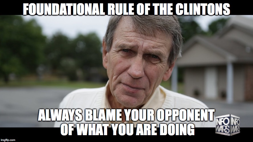 FOUNDATIONAL RULE OF THE CLINTONS ALWAYS BLAME YOUR OPPONENT OF WHAT YOU ARE DOING | made w/ Imgflip meme maker