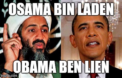 Osamabama | OSAMA BIN LADEN; OBAMA BEN LIEN | image tagged in osamabama | made w/ Imgflip meme maker