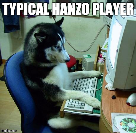 Hanzo | TYPICAL HANZO PLAYER | image tagged in memes,i have no idea what i am doing,overwatch,overwatch memes | made w/ Imgflip meme maker