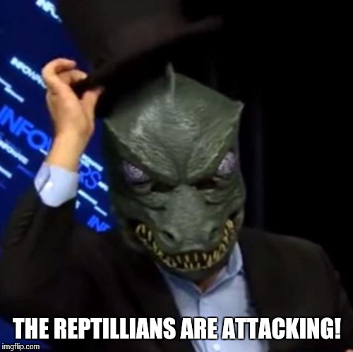 THE REPTILLIANS ARE ATTACKING! | made w/ Imgflip meme maker