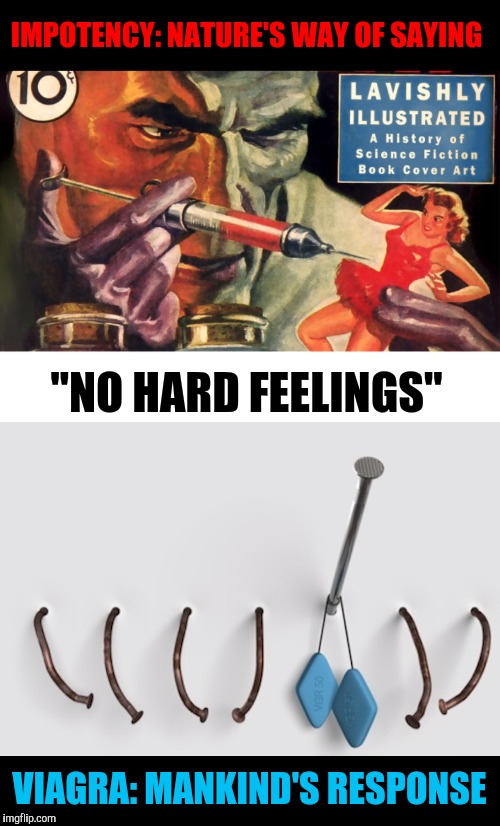 Inspired by Modda's "Mad Dr. Mad" meme. Pulp art week 2 with a twist | IMPOTENCY: NATURE'S WAY OF SAYING; "NO HARD FEELINGS"; VIAGRA: MANKIND'S RESPONSE | image tagged in pulp art week,impotency,viagra,modda | made w/ Imgflip meme maker