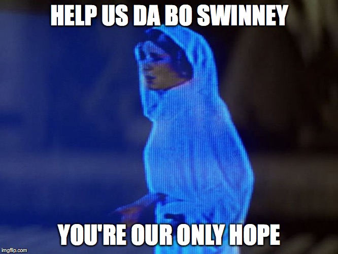 Leia | HELP US DA BO SWINNEY; YOU'RE OUR ONLY HOPE | image tagged in leia | made w/ Imgflip meme maker